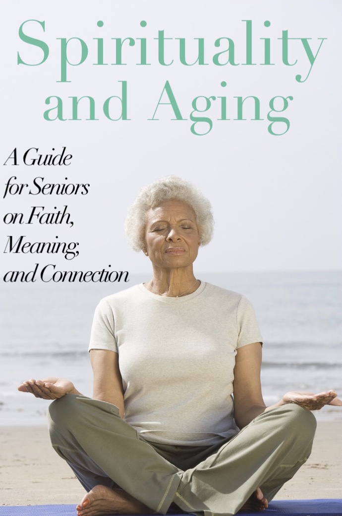 Spirituality And Aging A Guide On Faith Meaning Connection - 